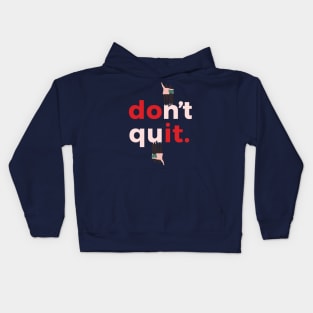 Dont quit Kids Hoodie